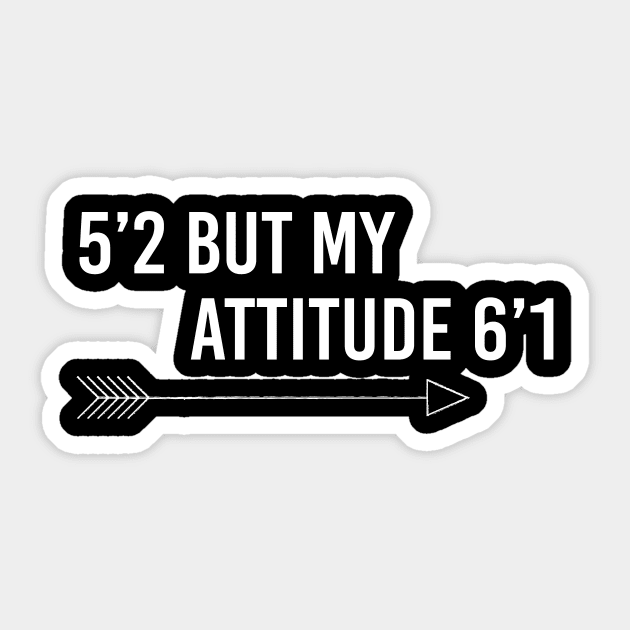 5’2 but my attitude 6’1 Sticker by Tee-quotes 